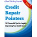 Credit Repair Pointers - 101 Powerful Tips for Legally Improving Your Credit Score.